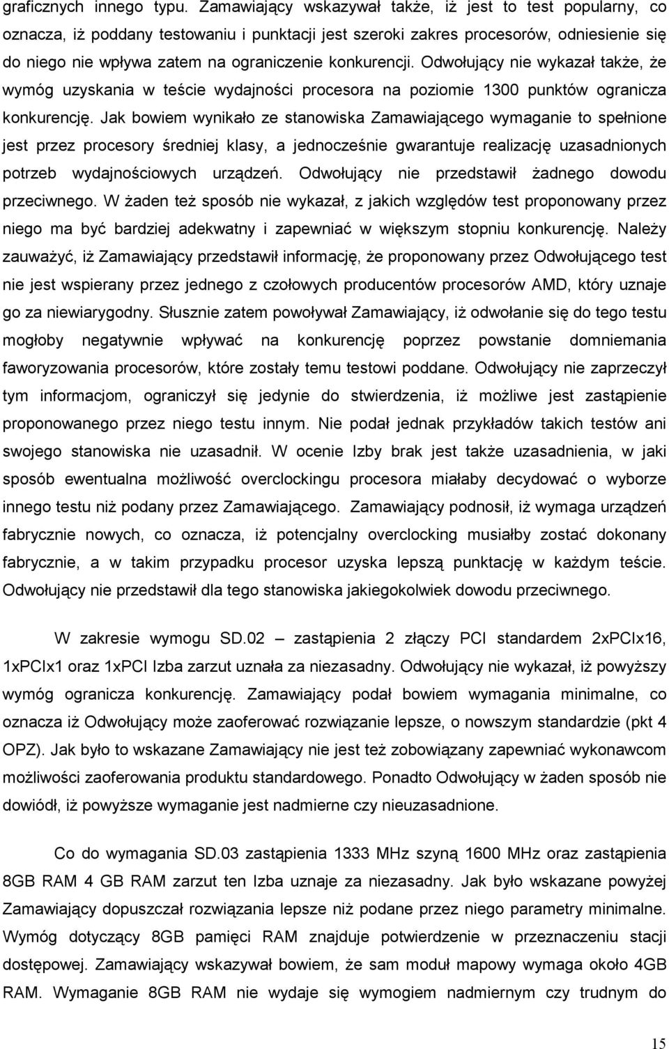 konkurencji. Odwołujący nie wykazał takŝe, Ŝe wymóg uzyskania w teście wydajności procesora na poziomie 1300 punktów ogranicza konkurencję.