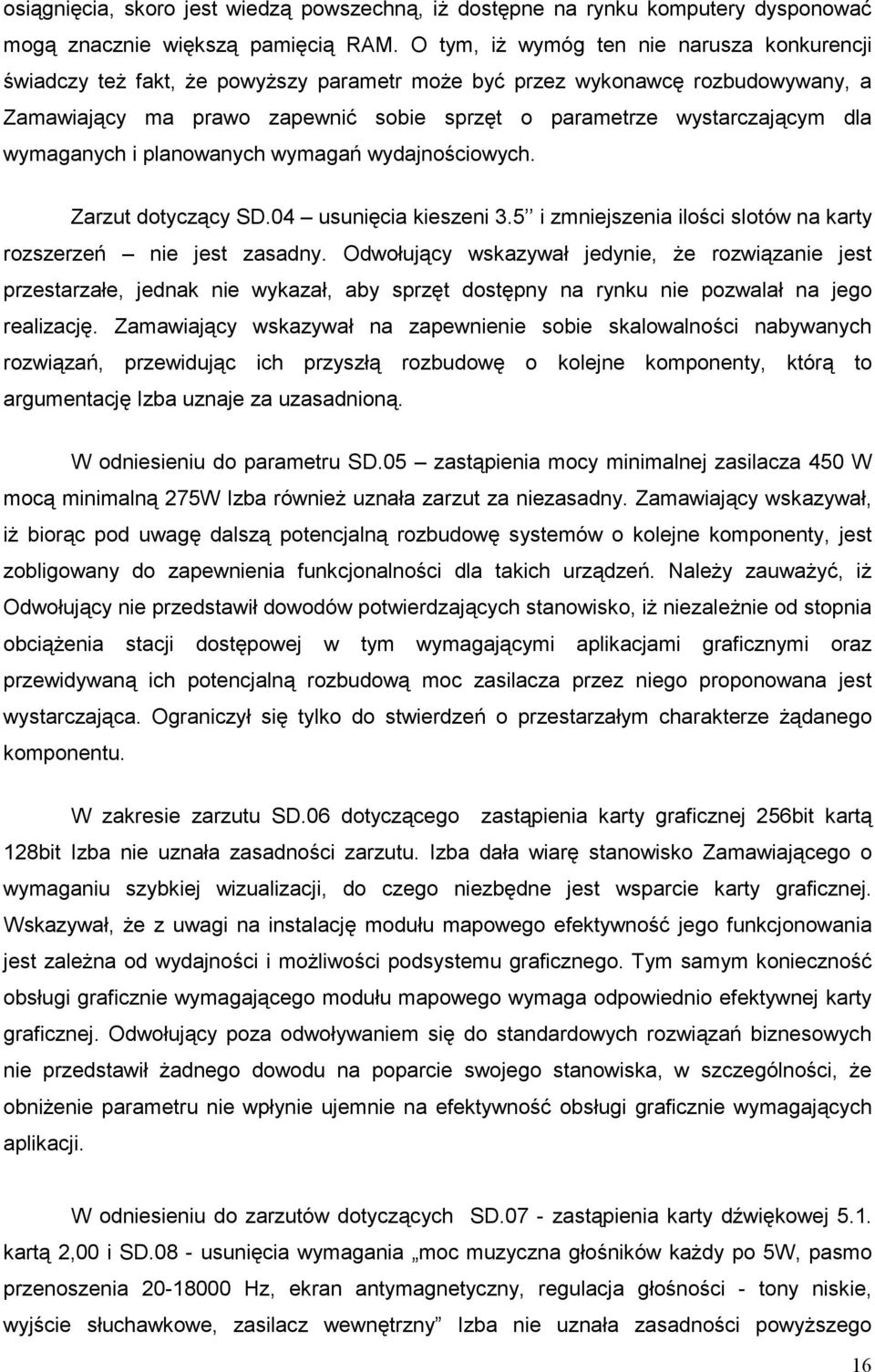 dla wymaganych i planowanych wymagań wydajnościowych. Zarzut dotyczący SD.04 usunięcia kieszeni 3.5 i zmniejszenia ilości slotów na karty rozszerzeń nie jest zasadny.