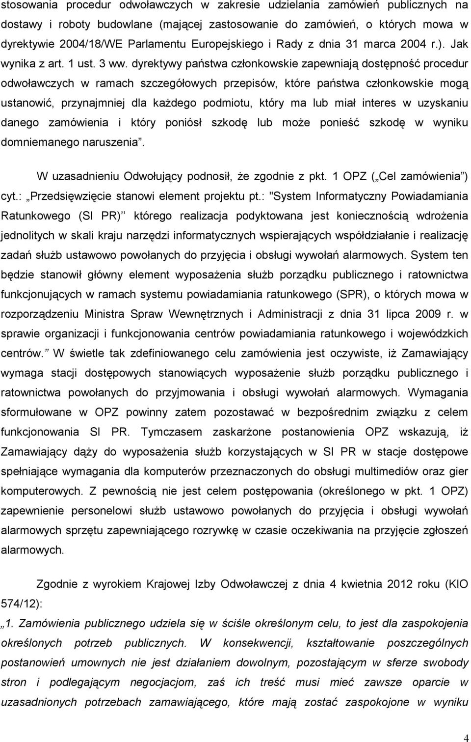 dyrektywy państwa członkowskie zapewniają dostępność procedur odwoławczych w ramach szczegółowych przepisów, które państwa członkowskie mogą ustanowić, przynajmniej dla kaŝdego podmiotu, który ma lub