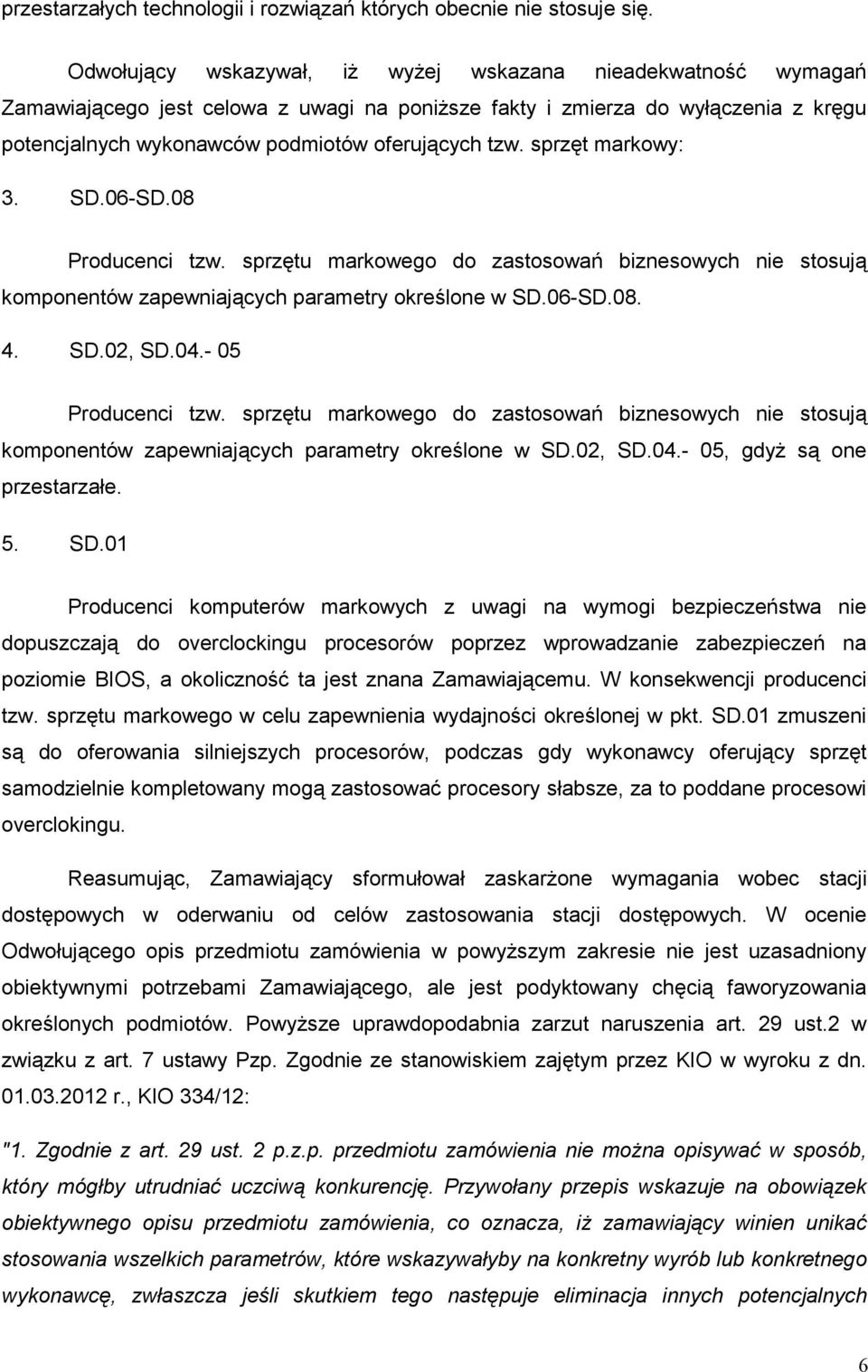 sprzęt markowy: 3. SD.06-SD.08 Producenci tzw. sprzętu markowego do zastosowań biznesowych nie stosują komponentów zapewniających parametry określone w SD.06-SD.08. 4. SD.02, SD.04.