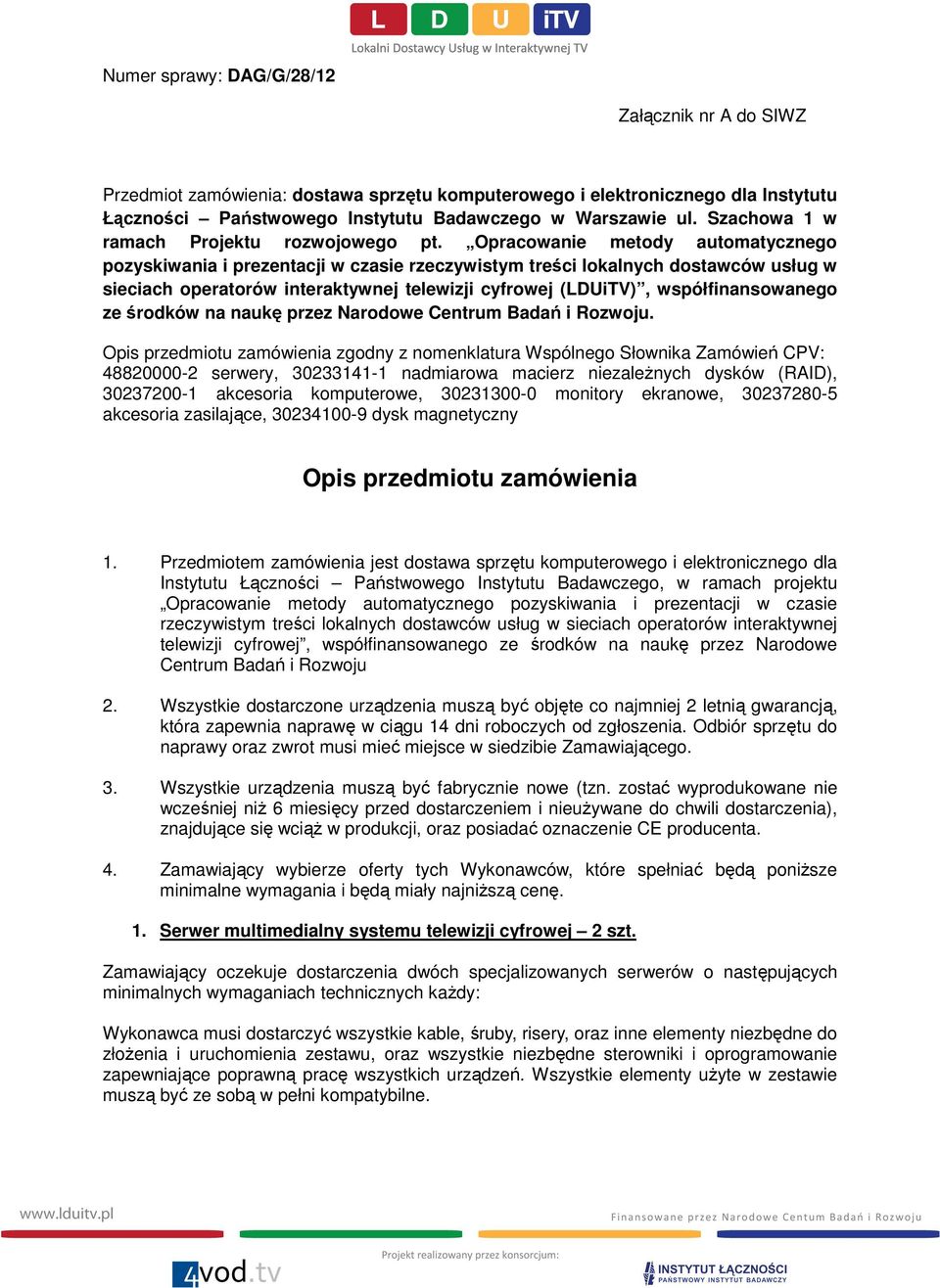 Opracowanie metody automatycznego pozyskiwania i prezentacji w czasie rzeczywistym treści lokalnych dostawców usług w sieciach operatorów interaktywnej telewizji cyfrowej (LDUiTV), współfinansowanego