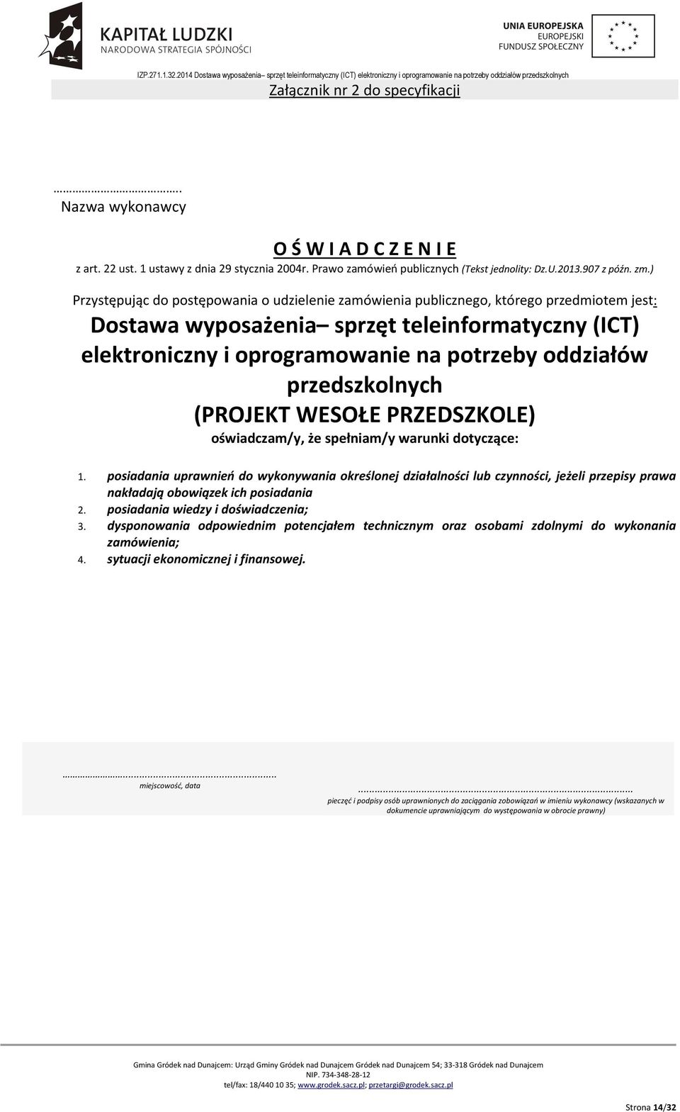 ) Przystępując do postępowania o udzielenie zamówienia publicznego, którego przedmiotem jest: Dostawa wyposażenia sprzęt teleinformatyczny (ICT) elektroniczny i oprogramowanie na potrzeby oddziałów