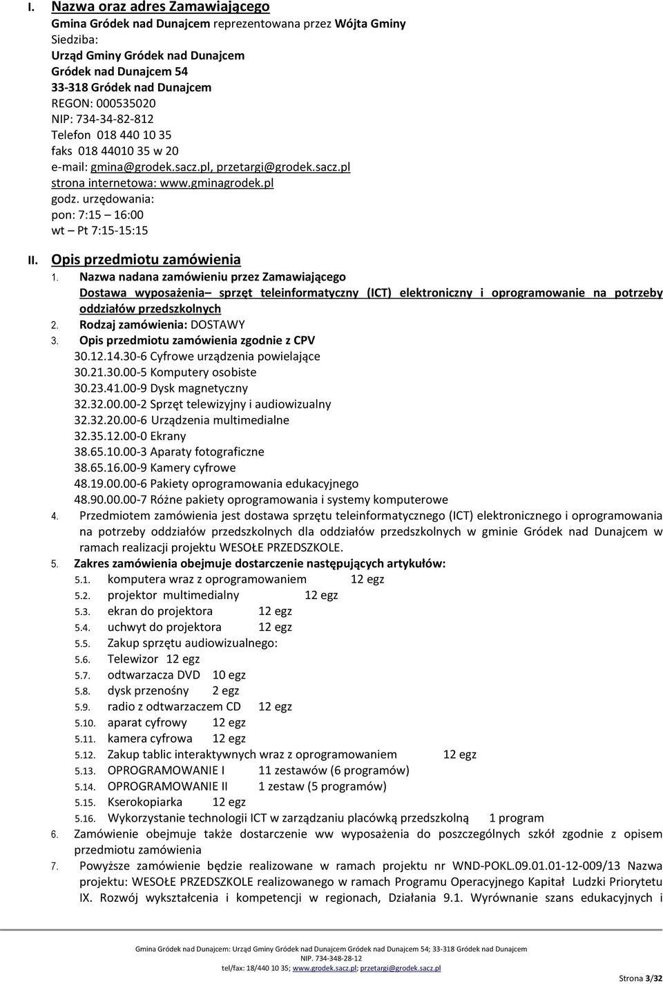 urzędowania: pon: 7:15 16:00 wt Pt 7:15-15:15 II. Opis przedmiotu zamówienia 1.