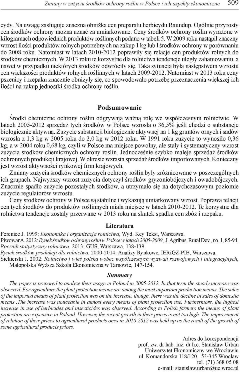 W 2009 roku nastąpił znaczny wzrost ilości produktów rolnych potrzebnych na zakup 1 kg lub l środków ochrony w porównaniu do 2008 roku.