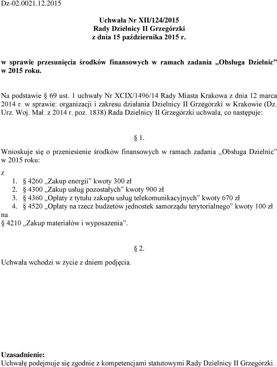 1838) Rada Dzielnicy II Grzegórzki uchwala, co Wnioskuje się o przeniesienie środków finansowych w ramach zadania Obsługa Dzielnic w 2015 roku: z 1. 4260 Zakup energii kwoty 300 zł 2.