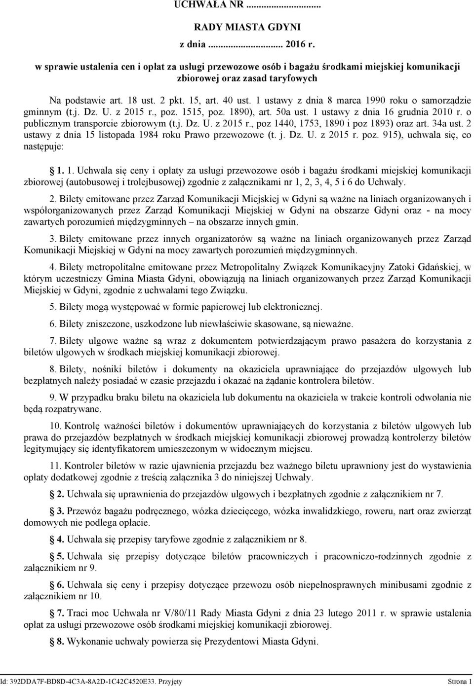 o publicznym transporcie zbiorowym (t.j. Dz. U. z 2015 r., poz 1440, 1753, 1890 i poz 1893) oraz art. 34a ust. 2 ustawy z dnia 15 listopada 1984 roku Prawo przewozowe (t. j. Dz. U. z 2015 r. poz. 915), uchwala się, co następuje: 1.