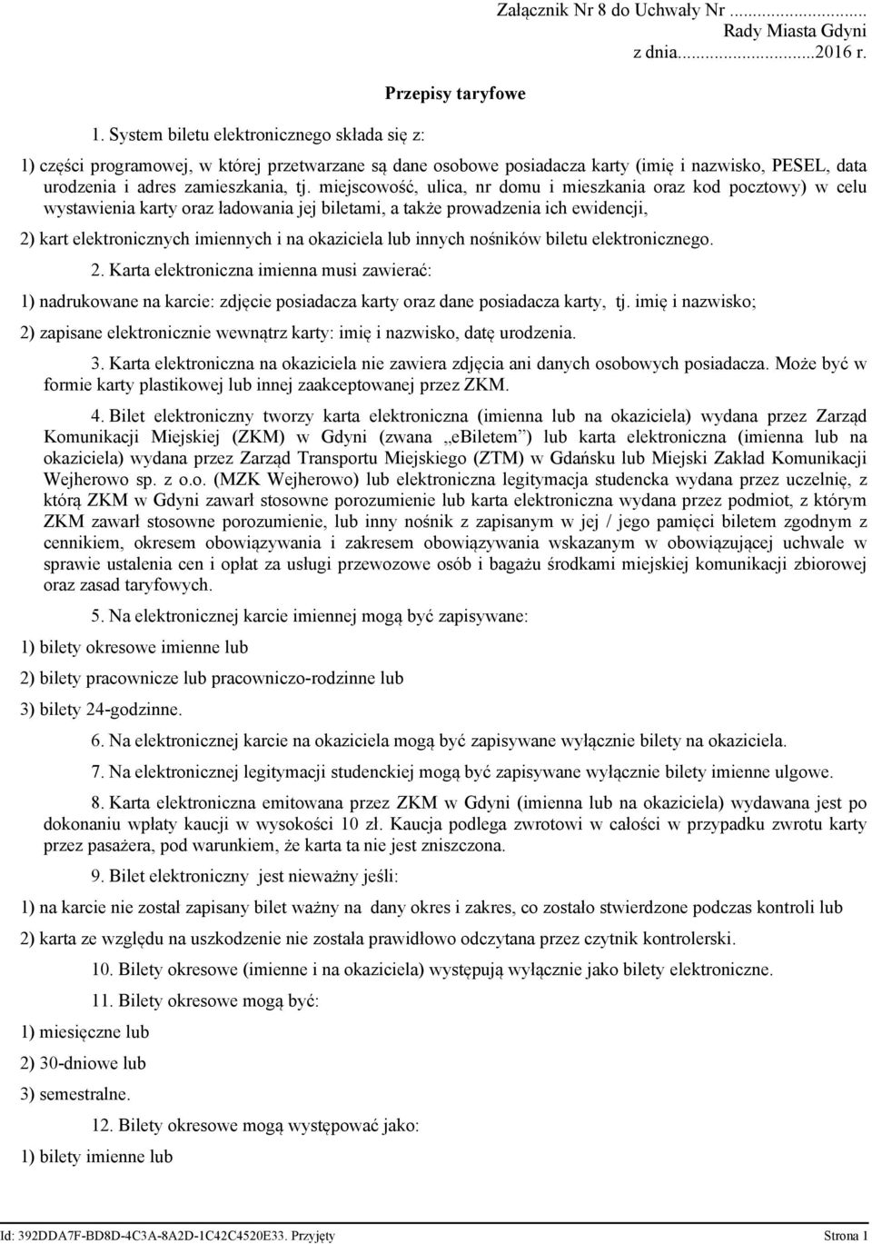 miejscowość, ulica, nr domu i mieszkania oraz kod pocztowy) w celu wystawienia karty oraz ładowania jej biletami, a także prowadzenia ich ewidencji, 2) kart elektronicznych imiennych i na okaziciela