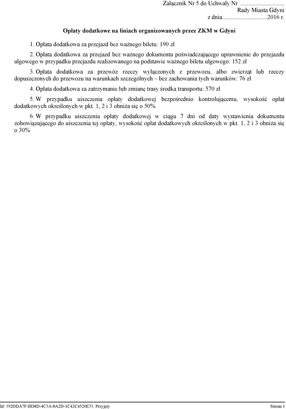 Opłata dodatkowa za przewóz rzeczy wyłączonych z przewozu, albo zwierząt lub rzeczy dopuszczonych do przewozu na warunkach szczególnych bez zachowania tych warunków: 76 zł 4.