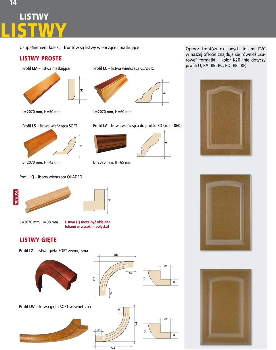 H=60 mm Profil LS listwa wieńcząca SOFT Profil LV listwa wieńcząca do profilu RD (kolor 060) L=2070 mm, H=43 mm L=2070 mm, H=65 mm Profil LQ listwa wieńcząca QUADRO