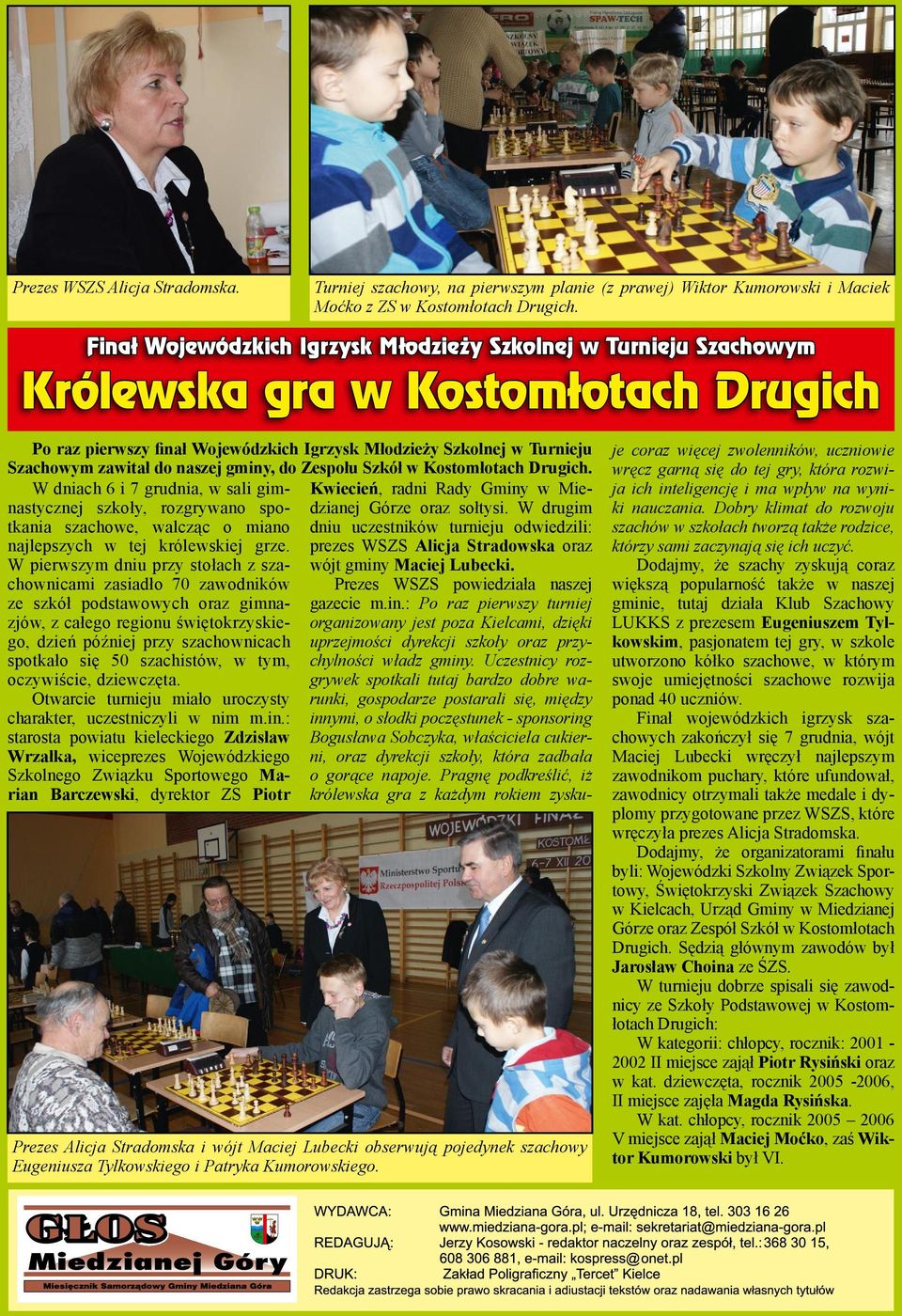 Tylkowskiego i Patryka Kumorowskiego. Po raz pierwszy finał Wojewódzkich Igrzysk Młodzieży Szkolnej w Turnieju Szachowym zawitał do naszej gminy, do Zespołu Szkół w Kostomłotach Drugich.