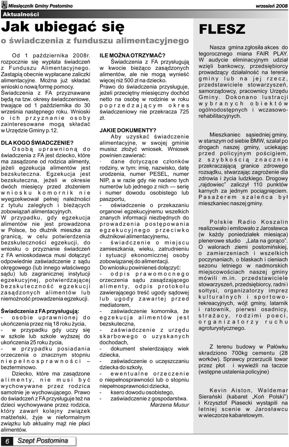 w kwocie bie ¹co zas¹dzonych Zast¹pi¹ obecnie wyp³acane zaliczki alimentów, ale nie mog¹ wynieœæ alimentacyjne. Mo na ju sk³adaæ wiêcej ni 500 z³ na dziecko. wnioski o now¹ formê pomocy.