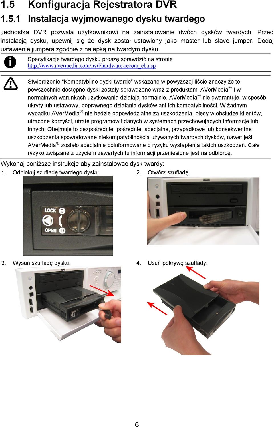 i Specyfikację twardego dysku proszę sprawdzić na stronie http://www.avermedia.com/nvd/hardware-recom_eb.