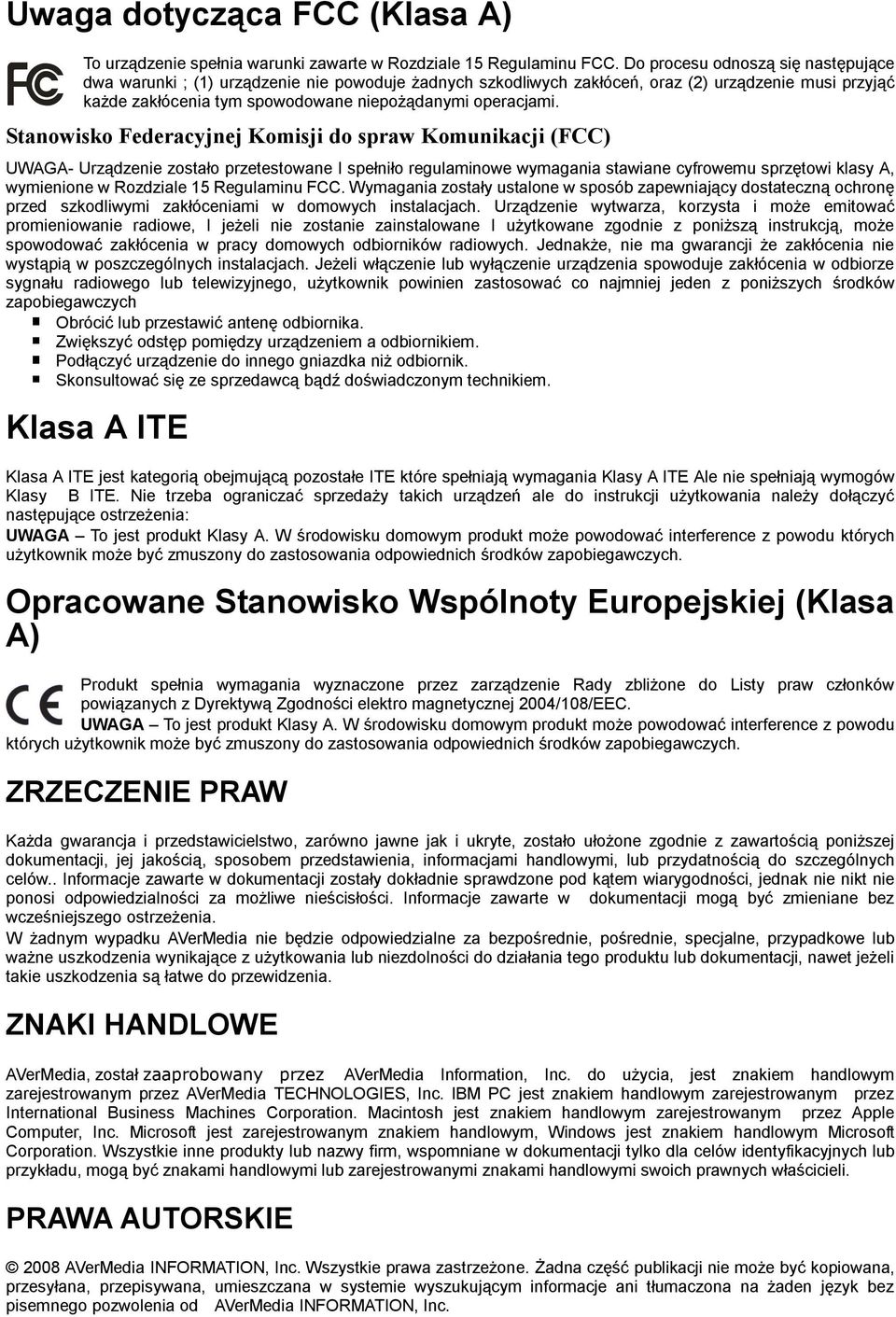 Stanowisko Federacyjnej Komisji do spraw Komunikacji (FCC) UWAGA- Urządzenie zostało przetestowane I spełniło regulaminowe wymagania stawiane cyfrowemu sprzętowi klasy A, wymienione w Rozdziale 15