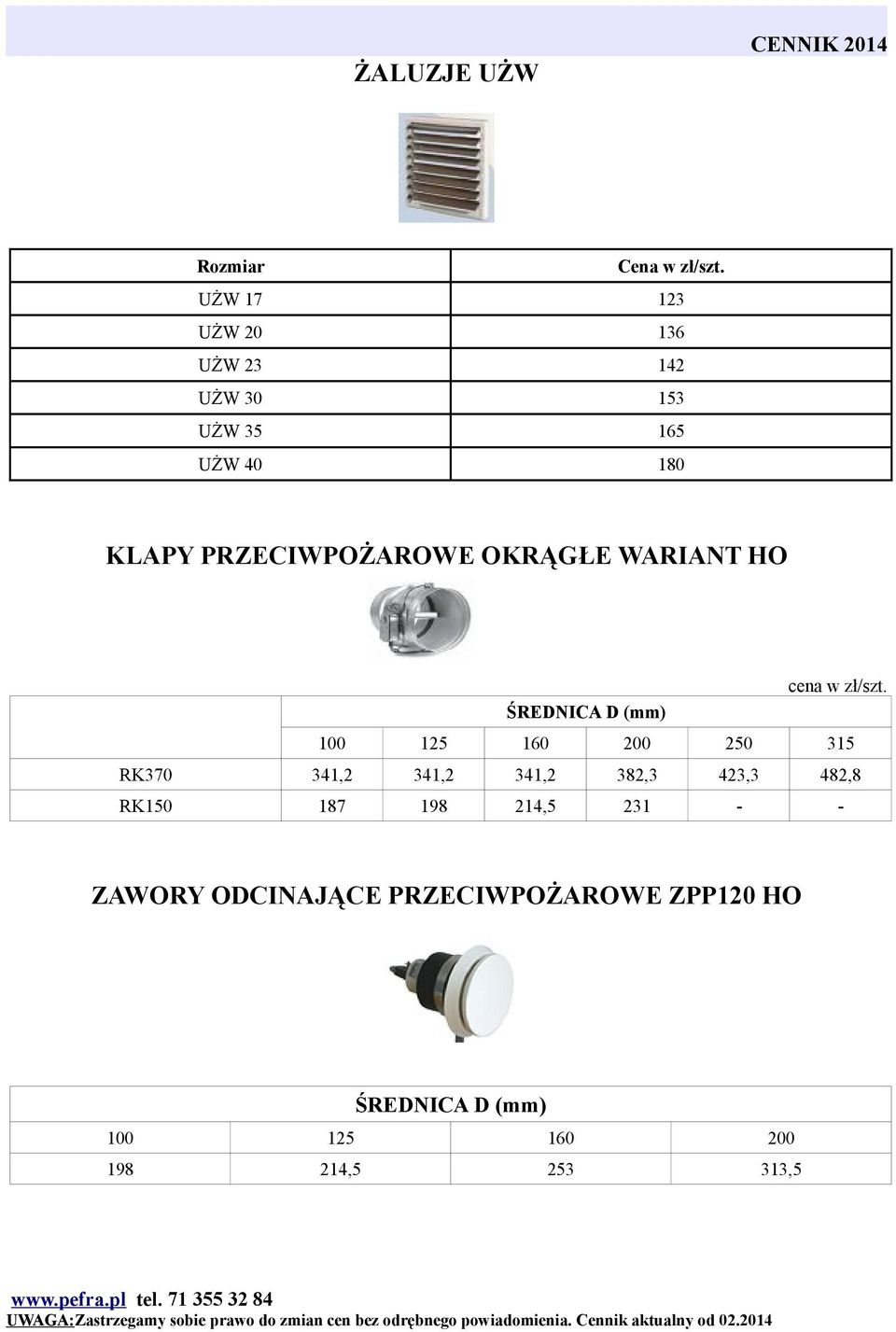 ŚREDNICA D (mm) RK370 341,2 341,2 341,2 382,3 423,3 482,8 RK150 187 198