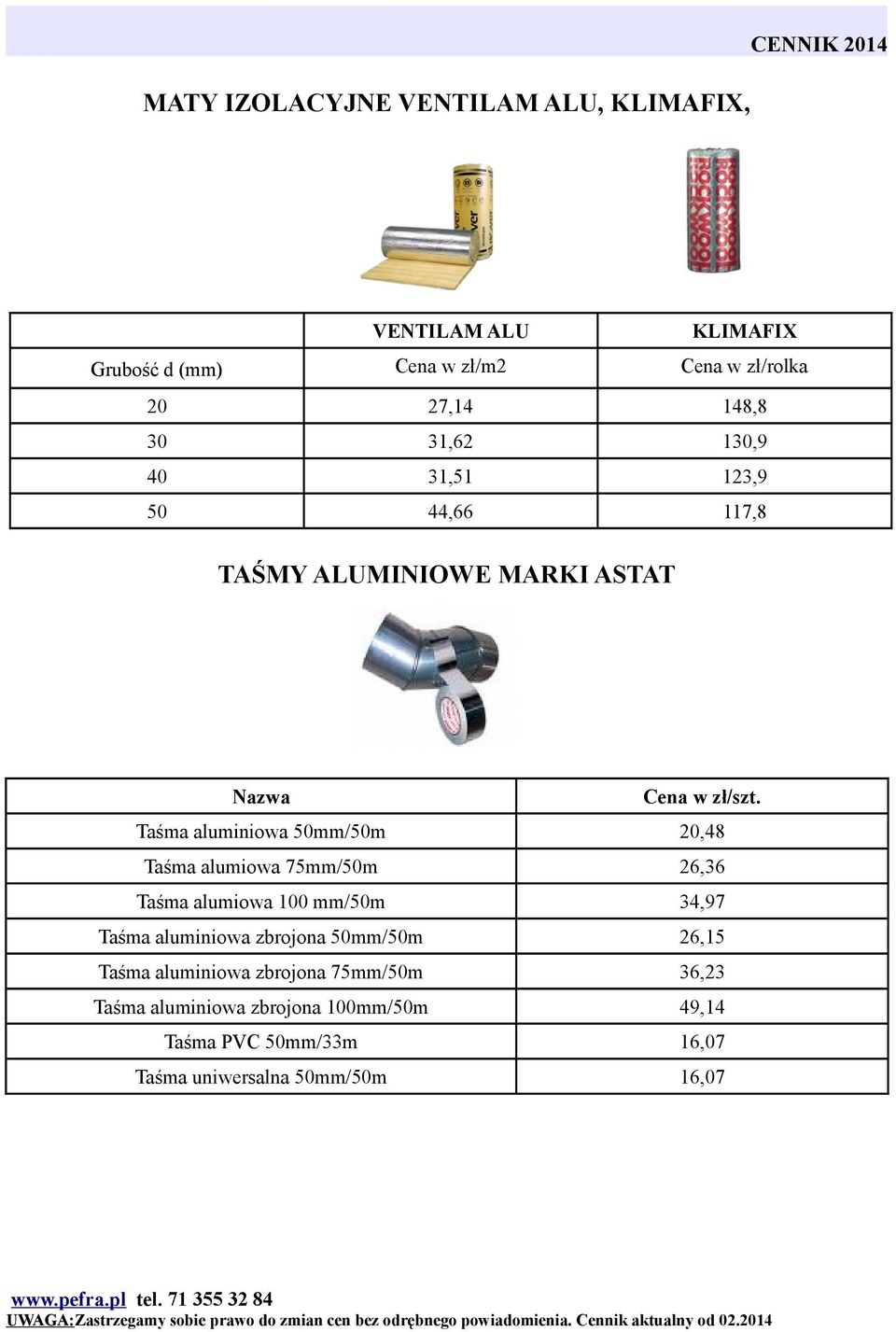 Taśma alumiowa 75mm/50m 26,36 Taśma alumiowa mm/50m 34,97 Taśma aluminiowa zbrojona 50mm/50m 26,15 Taśma aluminiowa