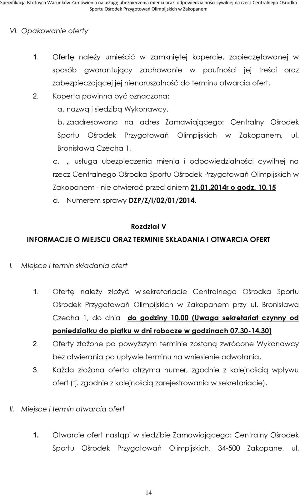 Koperta powinna być oznaczona: a. nazwą i siedzibą Wykonawcy, b. zaadresowana na adres Zamawiającego: Centralny Ośrodek, ul. Bronisława Czecha 1, c.