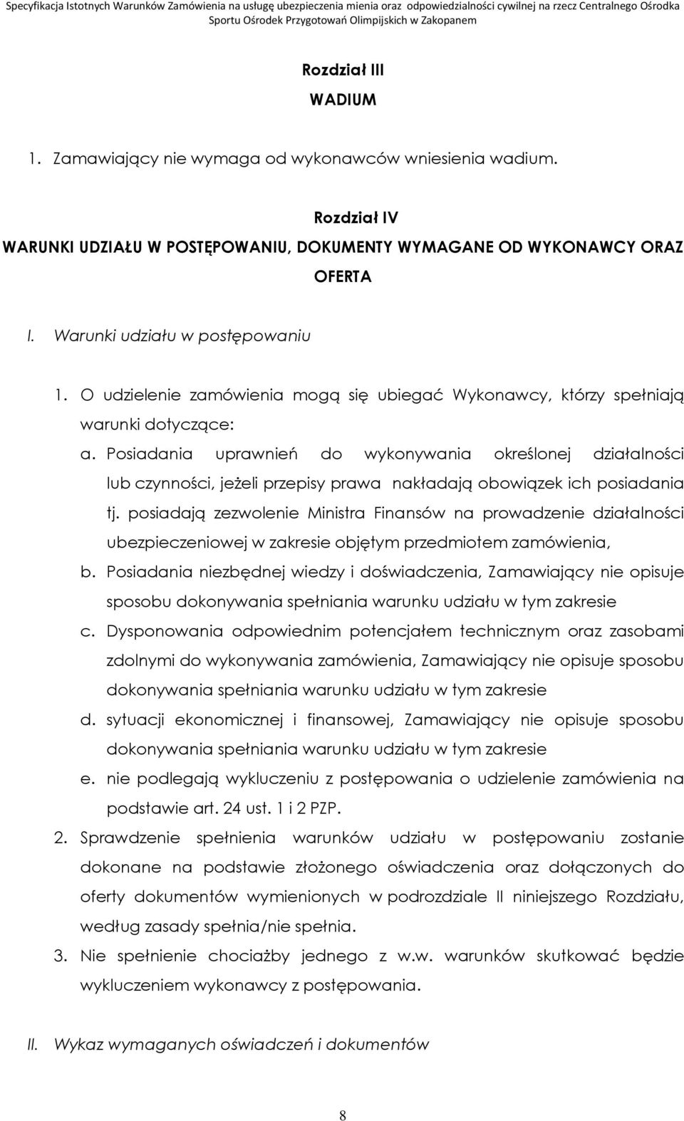 Posiadania uprawnień do wykonywania określonej działalności lub czynności, jeżeli przepisy prawa nakładają obowiązek ich posiadania tj.