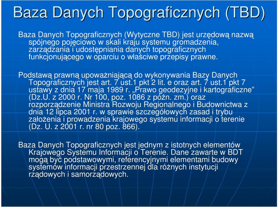 Prawo geodezyjne i kartograficzne (Dz.U. z 2000 r. Nr 100, poz. 1086 z późn. zm.) oraz rozporządzenie Ministra Rozwoju Regionalnego i Budownictwa z dnia 12 lipca 2001 r.