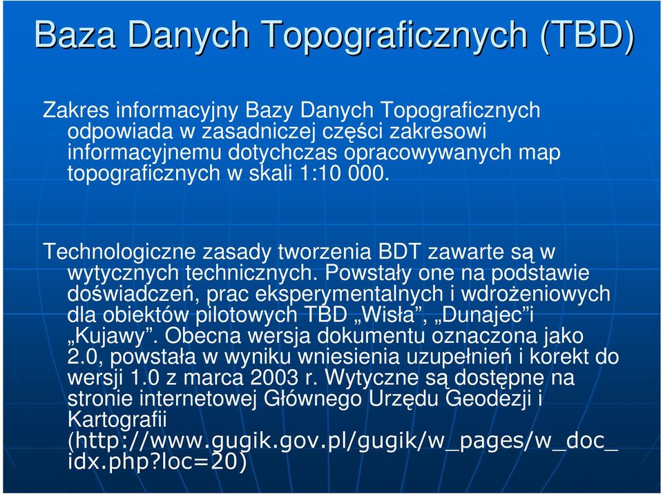 Powstały one na podstawie doświadczeń, prac eksperymentalnych i wdroŝeniowych dla obiektów pilotowych TBD Wisła, Dunajec i Kujawy.