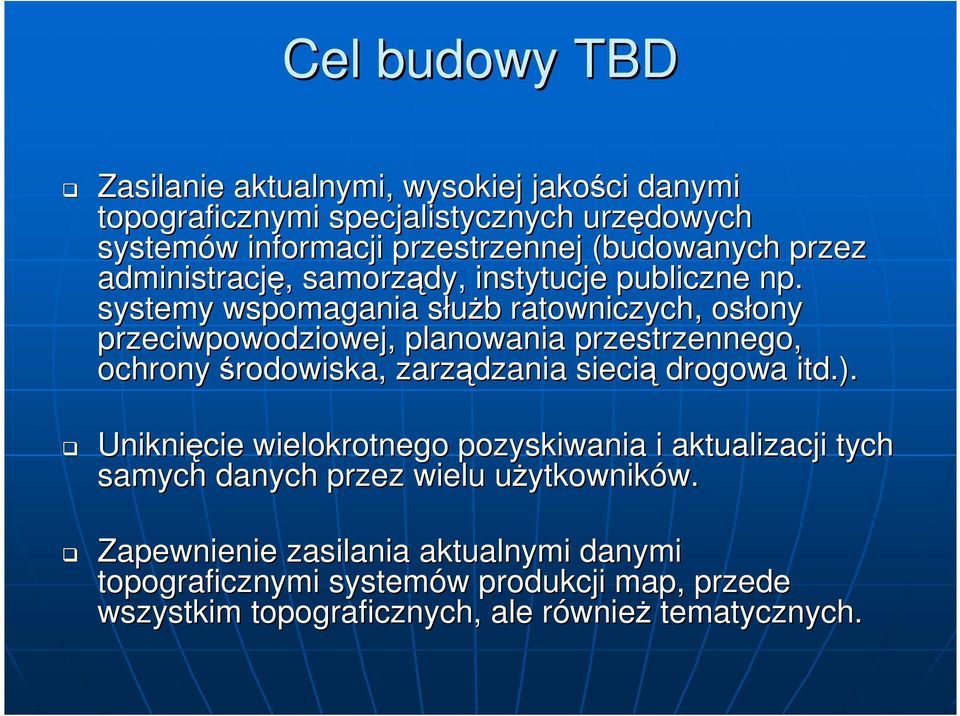 systemy wspomagania słuŝb s b ratowniczych, osłony ony przeciwpowodziowej, planowania przestrzennego, ochrony środowiska, zarządzania siecią drogowa itd.).