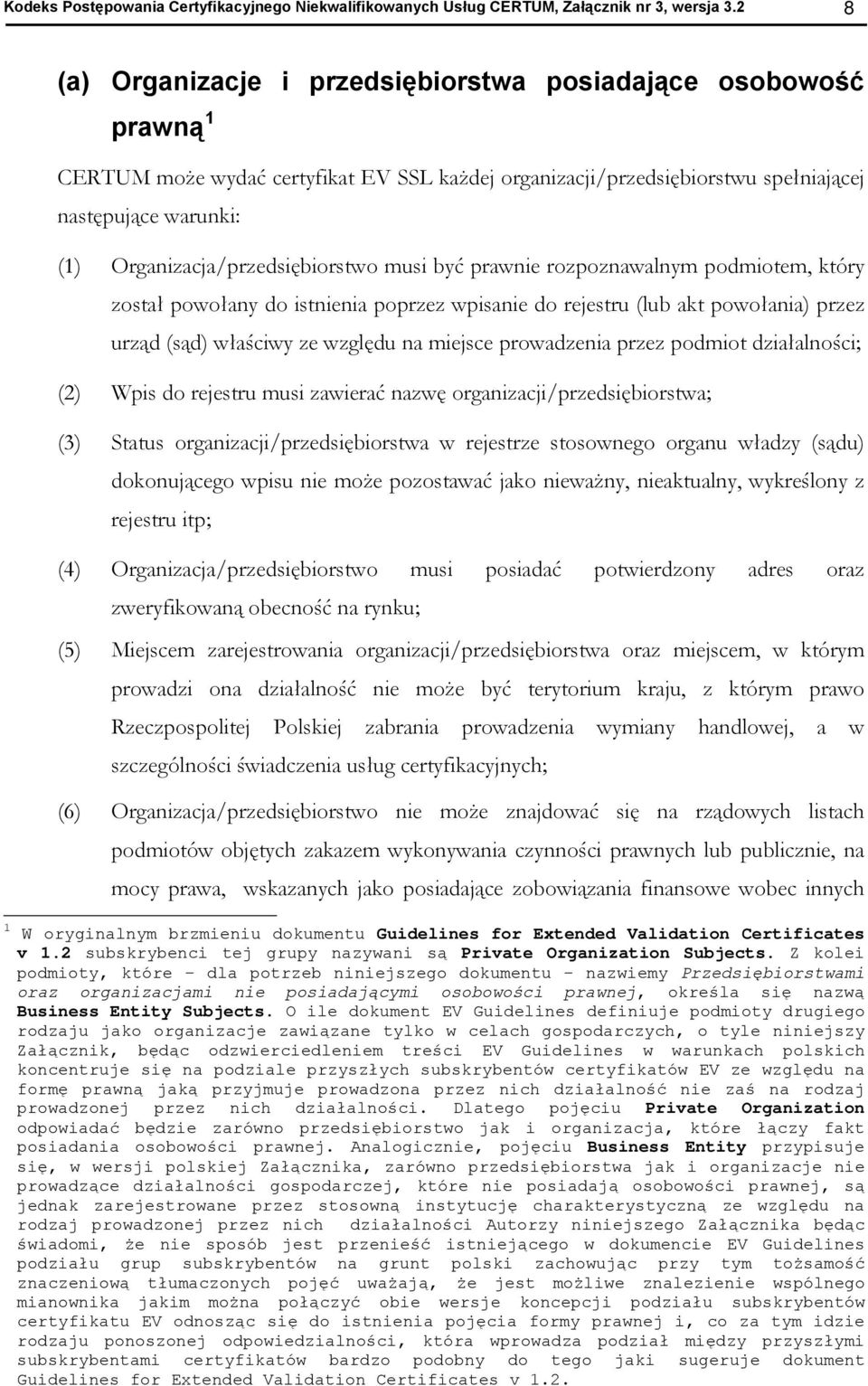 musi być prawnie rzpznawalnym pdmitem, który zstał pwłany d istnienia pprzez wpisanie d rejestru (lub akt pwłania) przez urząd (sąd) właściwy ze względu na miejsce prwadzenia przez pdmit działalnści;