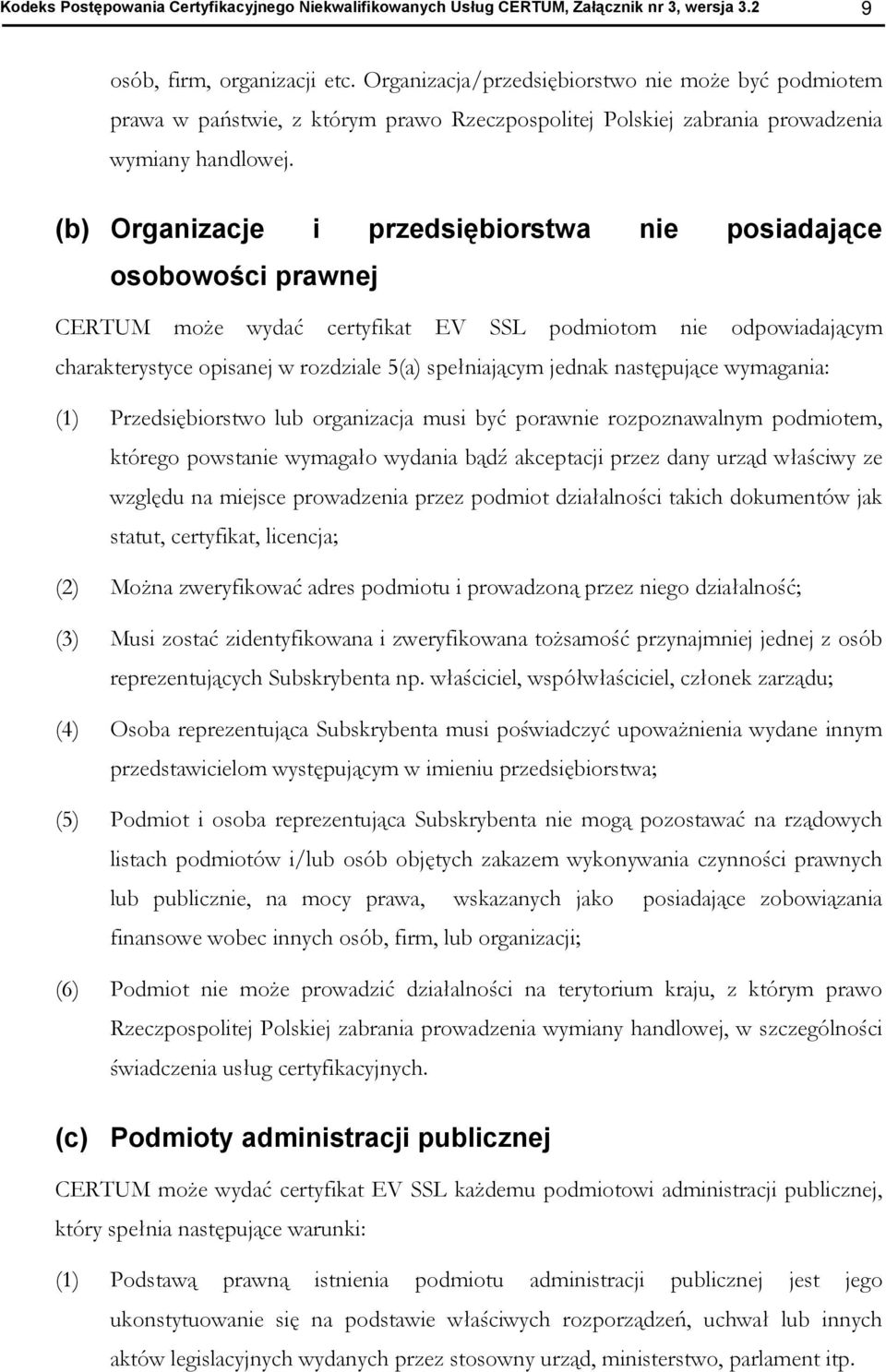 (b) Organizacje i przedsiębirstwa nie psiadające sbwści prawnej CERTUM mże wydać certyfikat EV SSL pdmitm nie dpwiadającym charakterystyce pisanej w rzdziale 5(a) spełniającym jednak następujące