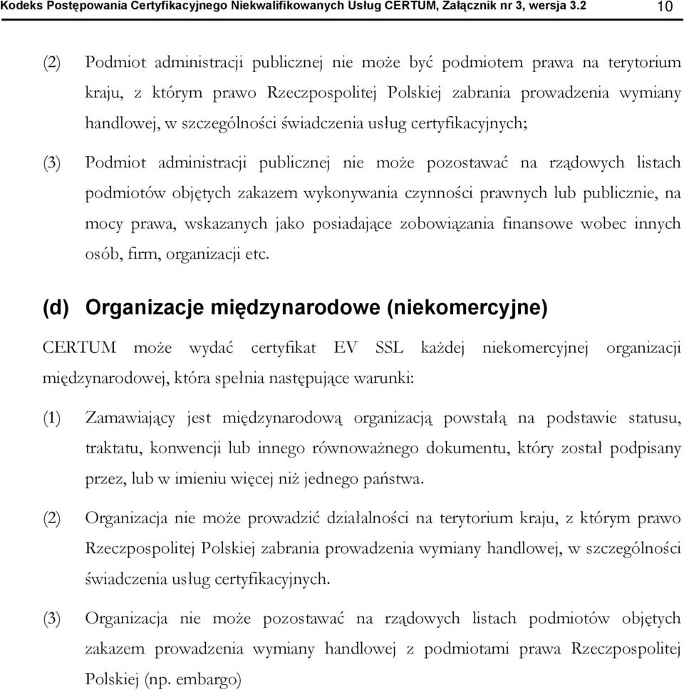 certyfikacyjnych; (3) Pdmit administracji publicznej nie mże pzstawać na rządwych listach pdmitów bjętych zakazem wyknywania czynnści prawnych lub publicznie, na mcy prawa, wskazanych jak psiadające