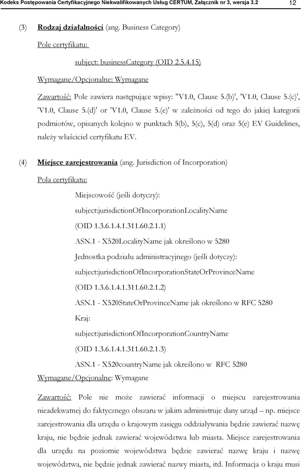 (b)', 'V1.0, Clause 5.(c)', 'V1.0, Clause 5.(d)' r 'V1.0, Clause 5.(e)' w zależnści d teg d jakiej kategrii pdmitów, pisanych klejn w punktach 5(b), 5(c), 5(d) raz 5(e) EV Guidelines, należy właściciel certyfikatu EV.