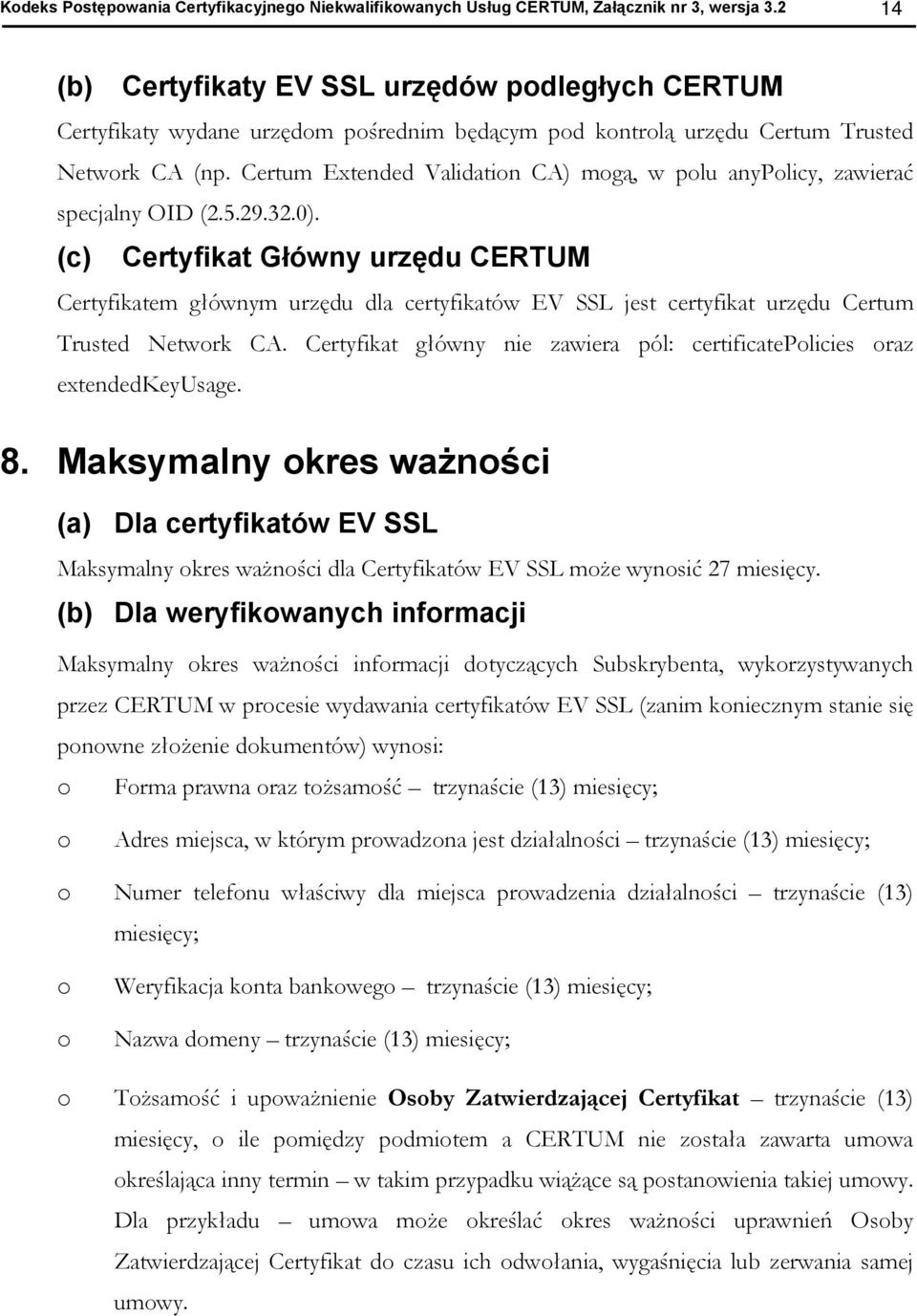 Certum Extended Validatin CA) mgą, w plu anyplicy, zawierać specjalny OID (2.5.29.32.0).