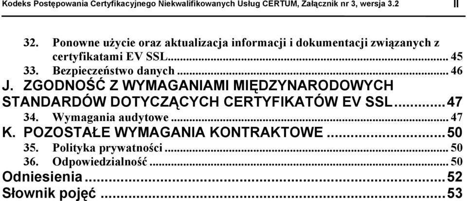 Bezpieczeństw danych... 46 J. ZGODNOŚĆ Z WYMAGANIAMI MIĘDZYNARODOWYCH STANDARDÓW DOTYCZĄCYCH CERTYFIKATÓW EV SSL.