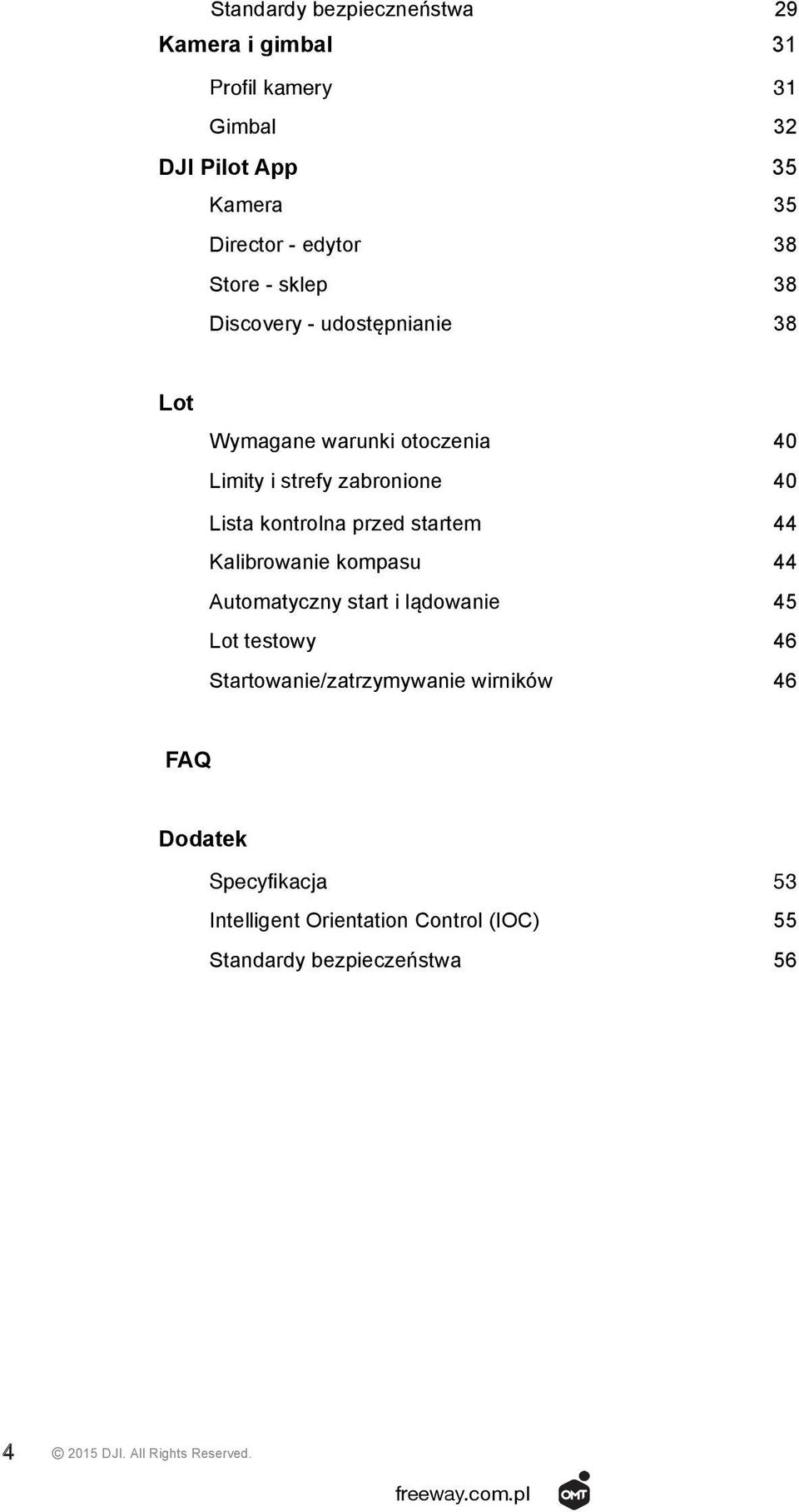 przed startem 44 Kalibrowanie kompasu 44 Automatyczny start i lądowanie 45 Lot testowy 46 Startowanie/zatrzymywanie wirników