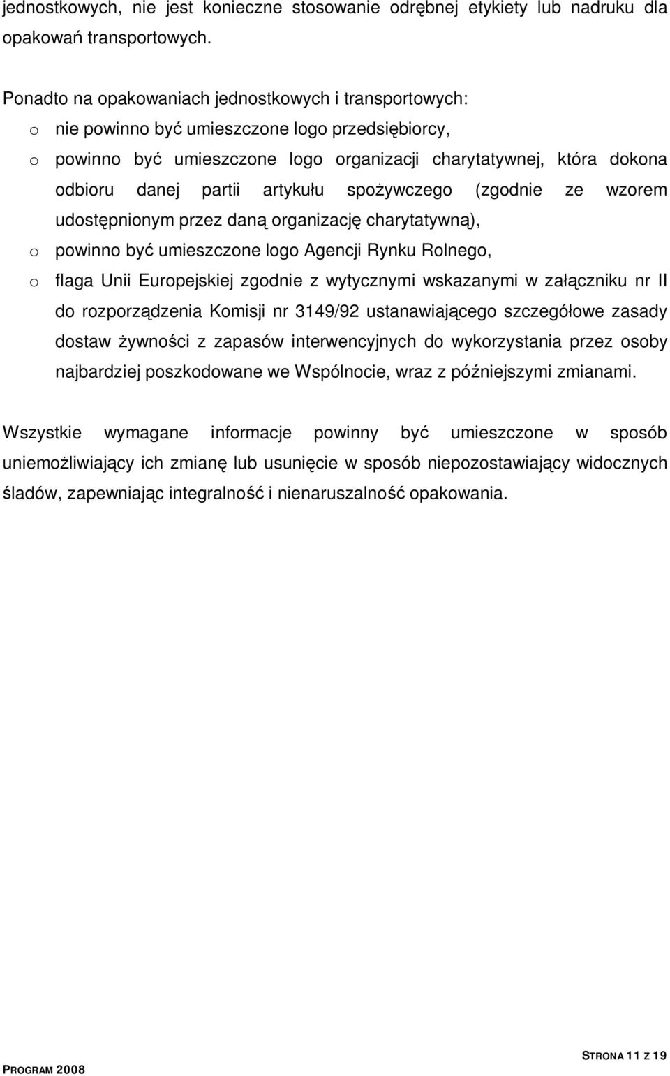 artykułu spożywczego (zgodnie ze wzorem udostępnionym przez daną organizację charytatywną), o powinno być umieszczone logo Agencji Rynku Rolnego, o flaga Unii Europejskiej zgodnie z wytycznymi