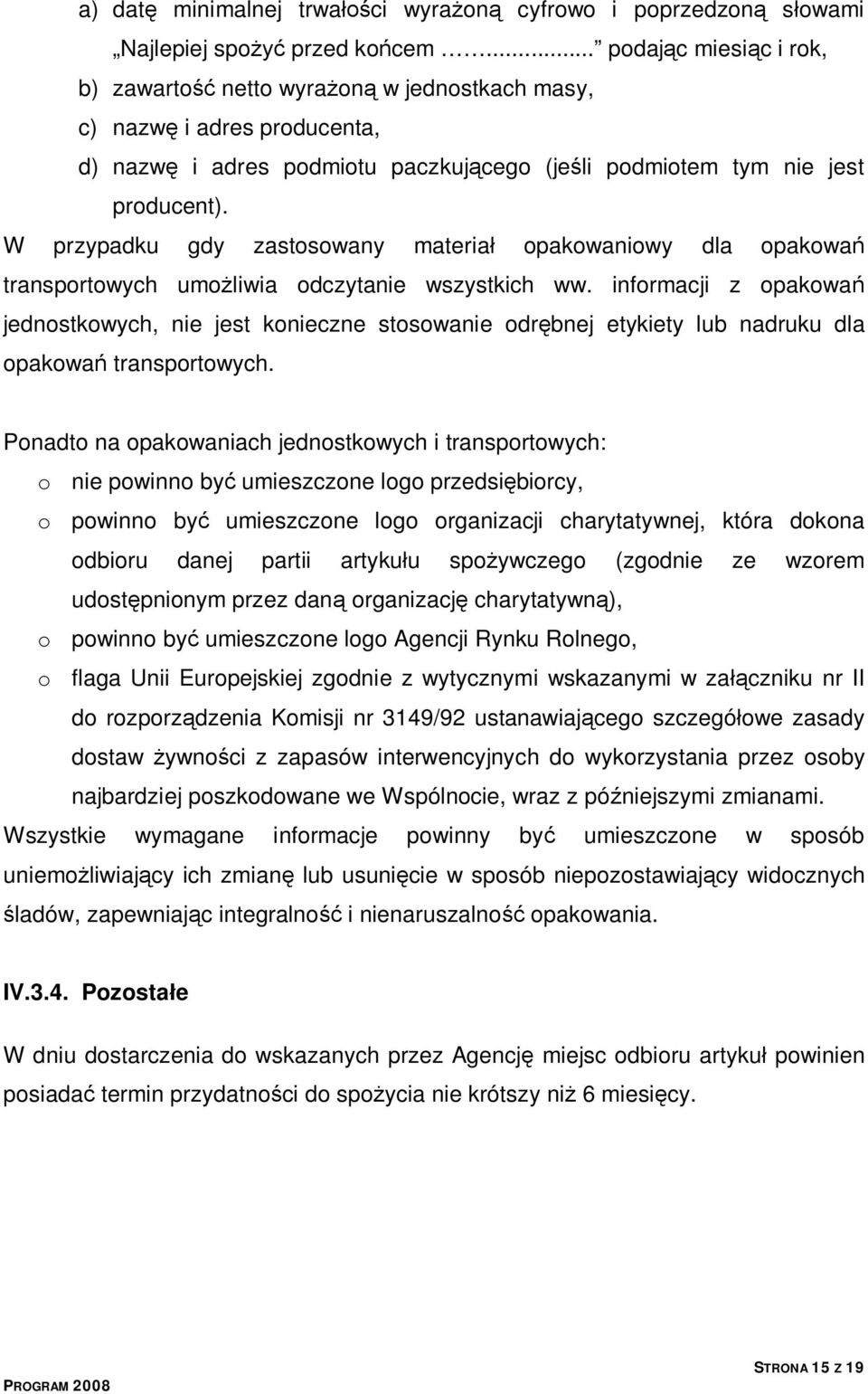 W przypadku gdy zastosowany materiał opakowaniowy dla opakowań transportowych umożliwia odczytanie wszystkich ww.