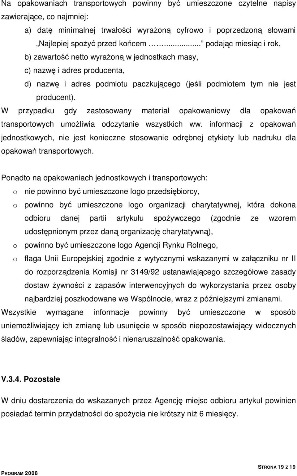 W przypadku gdy zastosowany materiał opakowaniowy dla opakowań transportowych umożliwia odczytanie wszystkich ww.