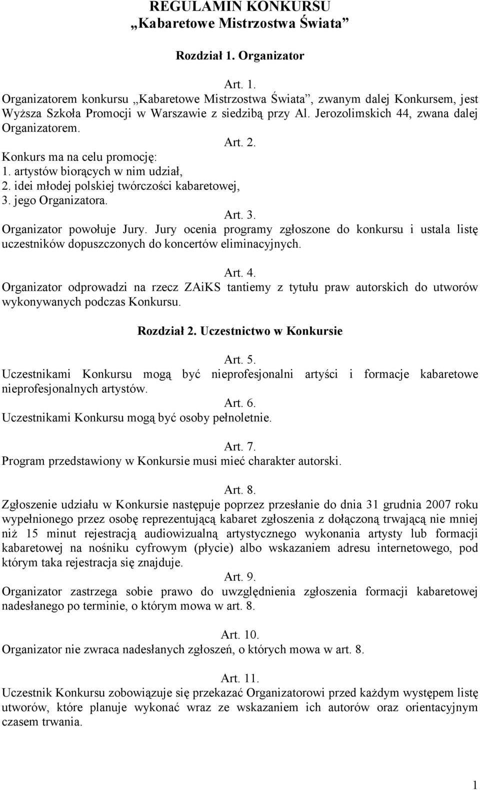 Jury ocenia programy zgłoszone do konkursu i ustala listę uczestników dopuszczonych do koncertów eliminacyjnych. Art. 4.