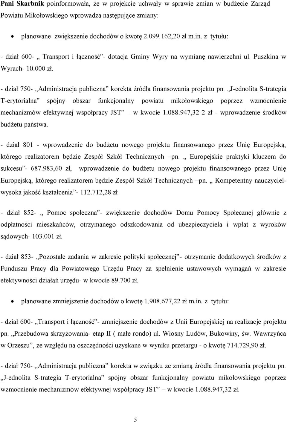 J-ednolita S-trategia T-erytorialna spójny obszar funkcjonalny powiatu mikołowskiego poprzez wzmocnienie mechanizmów efektywnej współpracy JST w kwocie 1.088.