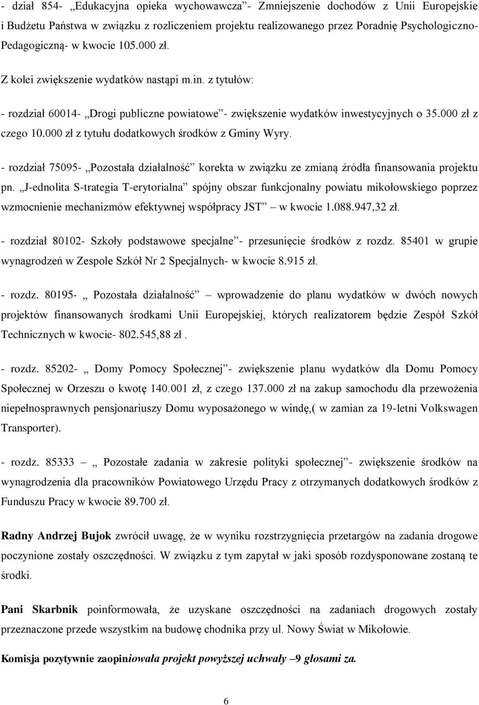 000 zł z tytułu dodatkowych środków z Gminy Wyry. - rozdział 75095- Pozostała działalność korekta w związku ze zmianą źródła finansowania projektu pn.