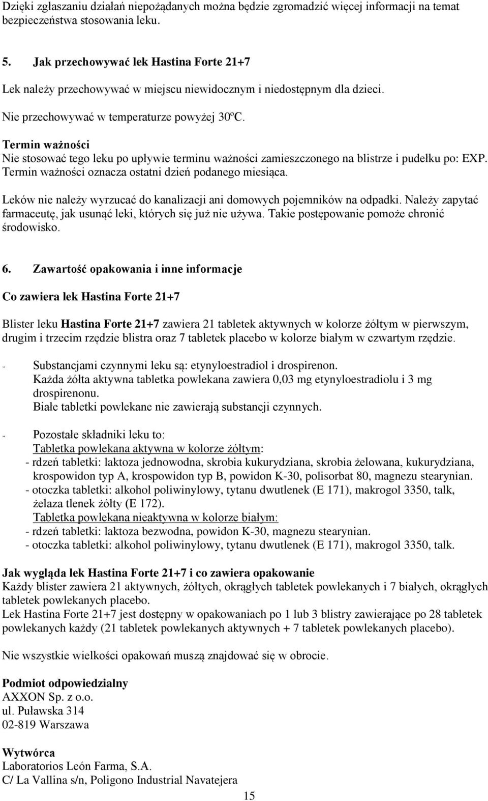 Termin ważności Nie stosować tego leku po upływie terminu ważności zamieszczonego na blistrze i pudełku po: EXP. Termin ważności oznacza ostatni dzień podanego miesiąca.