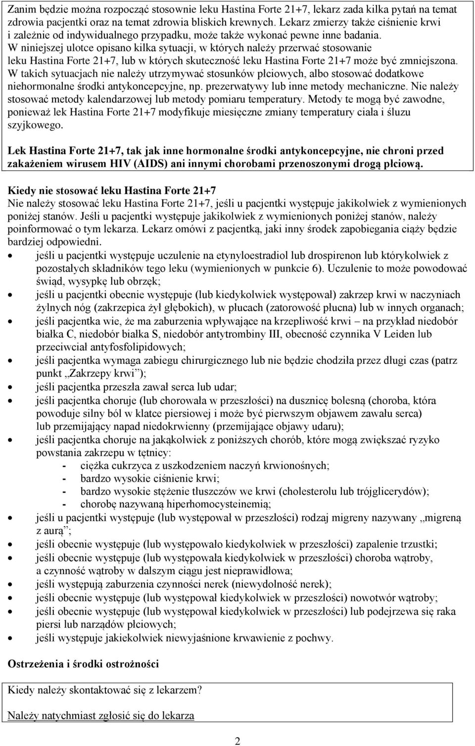 W niniejszej ulotce opisano kilka sytuacji, w których należy przerwać stosowanie leku Hastina Forte 21+7, lub w których skuteczność leku Hastina Forte 21+7 może być zmniejszona.