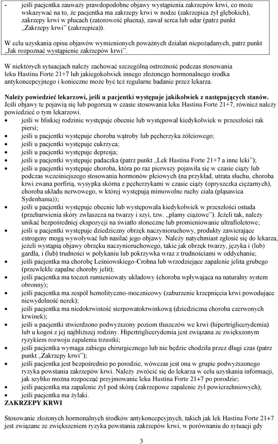 W celu uzyskania opisu objawów wymienionych poważnych działań niepożądanych, patrz punkt Jak rozpoznać wystąpienie zakrzepów krwi.