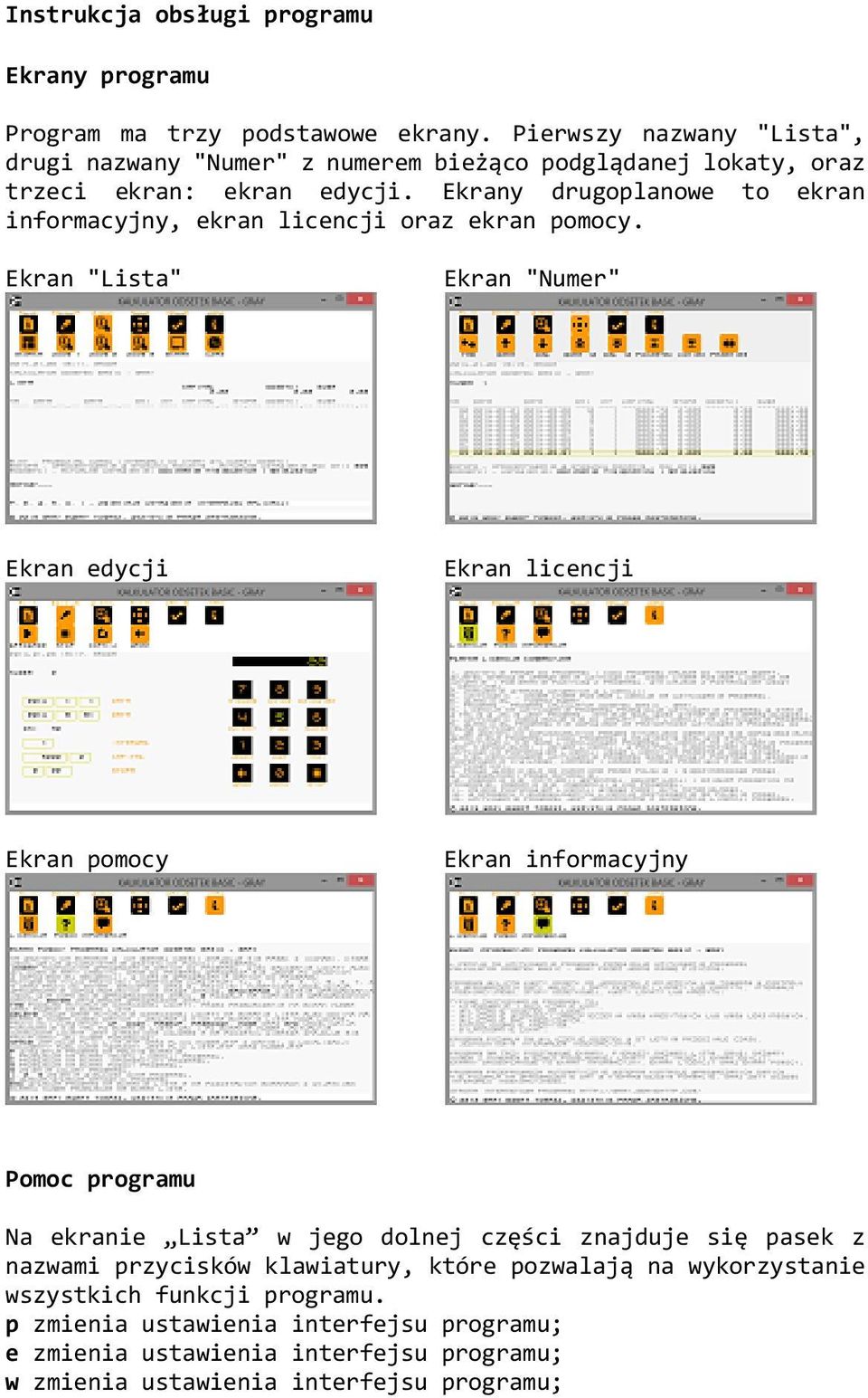 Ekrany drugoplanowe to ekran informacyjny, ekran licencji oraz ekran pomocy.