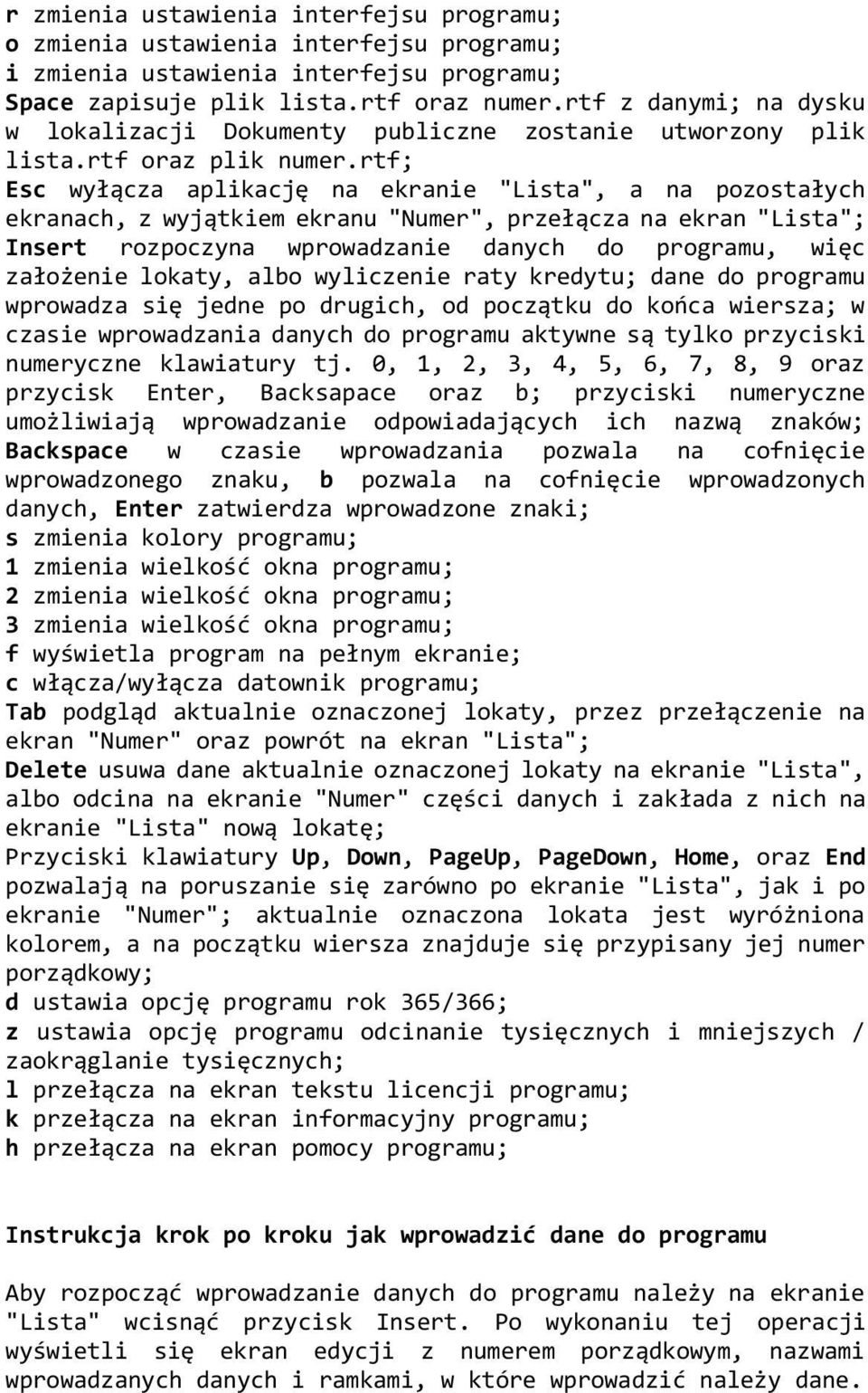 rtf; Esc wyłącza aplikację na ekranie "Lista", a na pozostałych ekranach, z wyjątkiem ekranu "Numer", przełącza na ekran "Lista"; Insert rozpoczyna wprowadzanie danych do programu, więc założenie