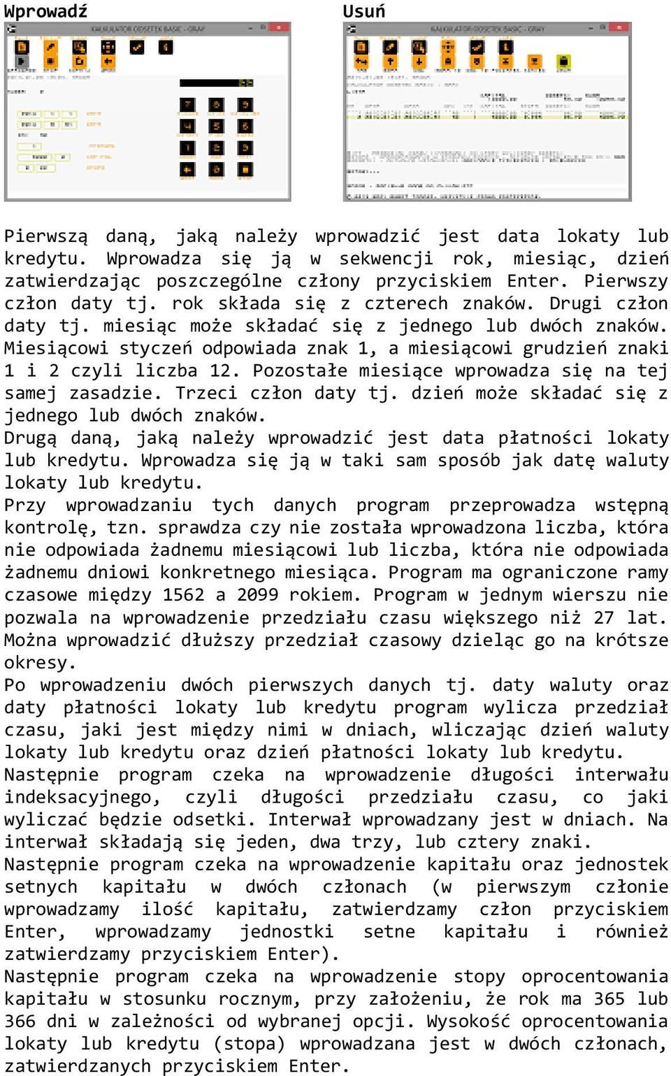 Miesiącowi styczeń odpowiada znak 1, a miesiącowi grudzień znaki 1 i 2 czyli liczba 12. Pozostałe miesiące wprowadza się na tej samej zasadzie. Trzeci człon daty tj.