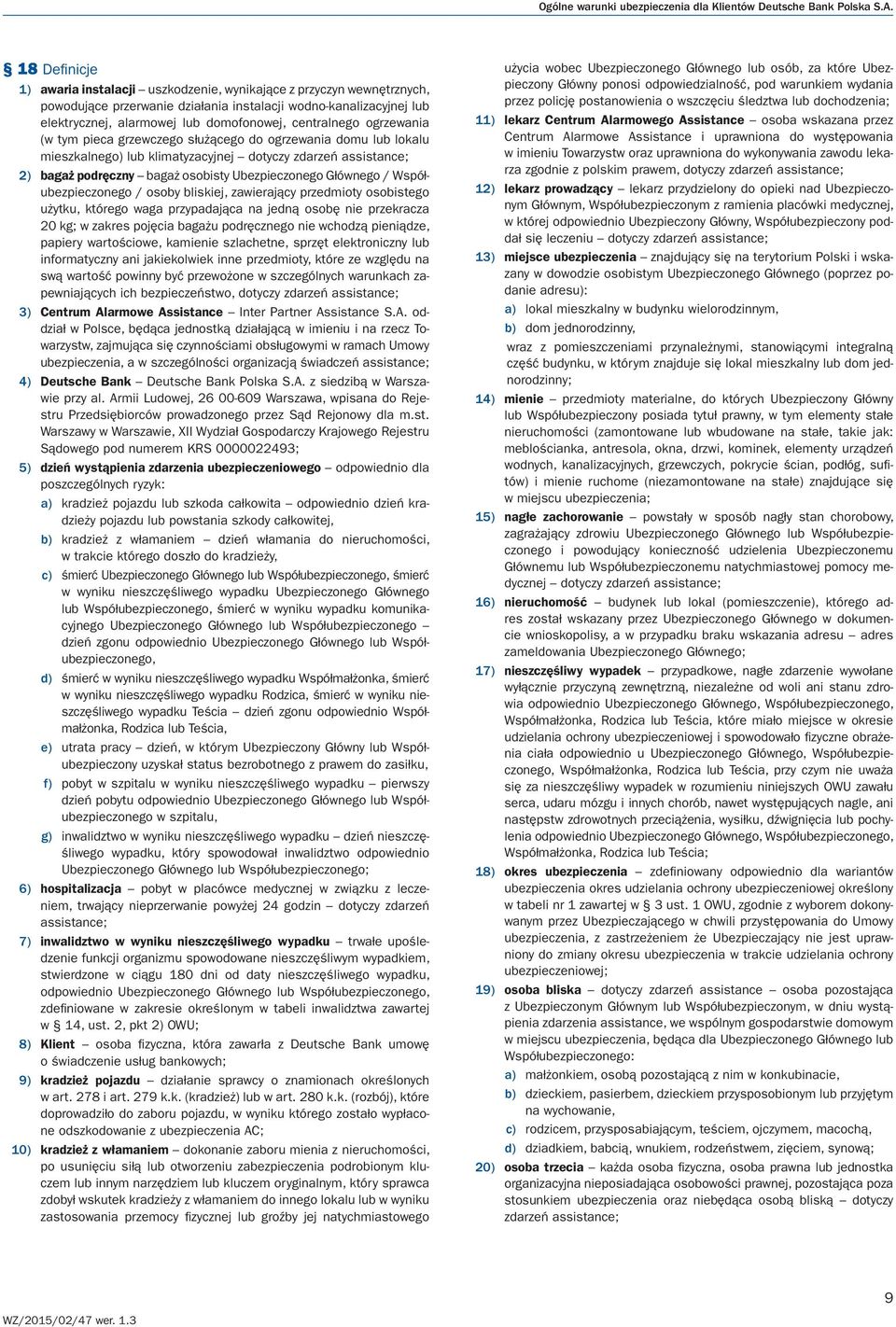 centralnego ogrzewania (w tym pieca grzewczego służącego do ogrzewania domu lub lokalu mieszkalnego) lub klimatyzacyjnej dotyczy zdarzeń assistance; 2) bagaż podręczny bagaż osobisty Ubezpieczonego