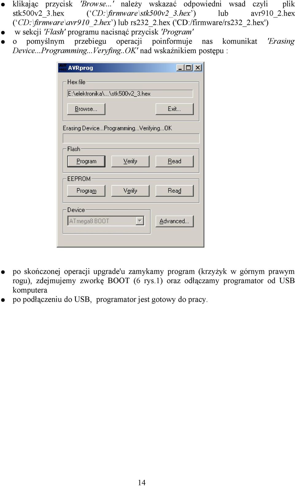 hex') w sekcji 'Flash' programu nacisnąć przycisk 'Program' o pomyślnym przebiegu operacji poinformuje nas komunikat 'Erasing Device...Programming.