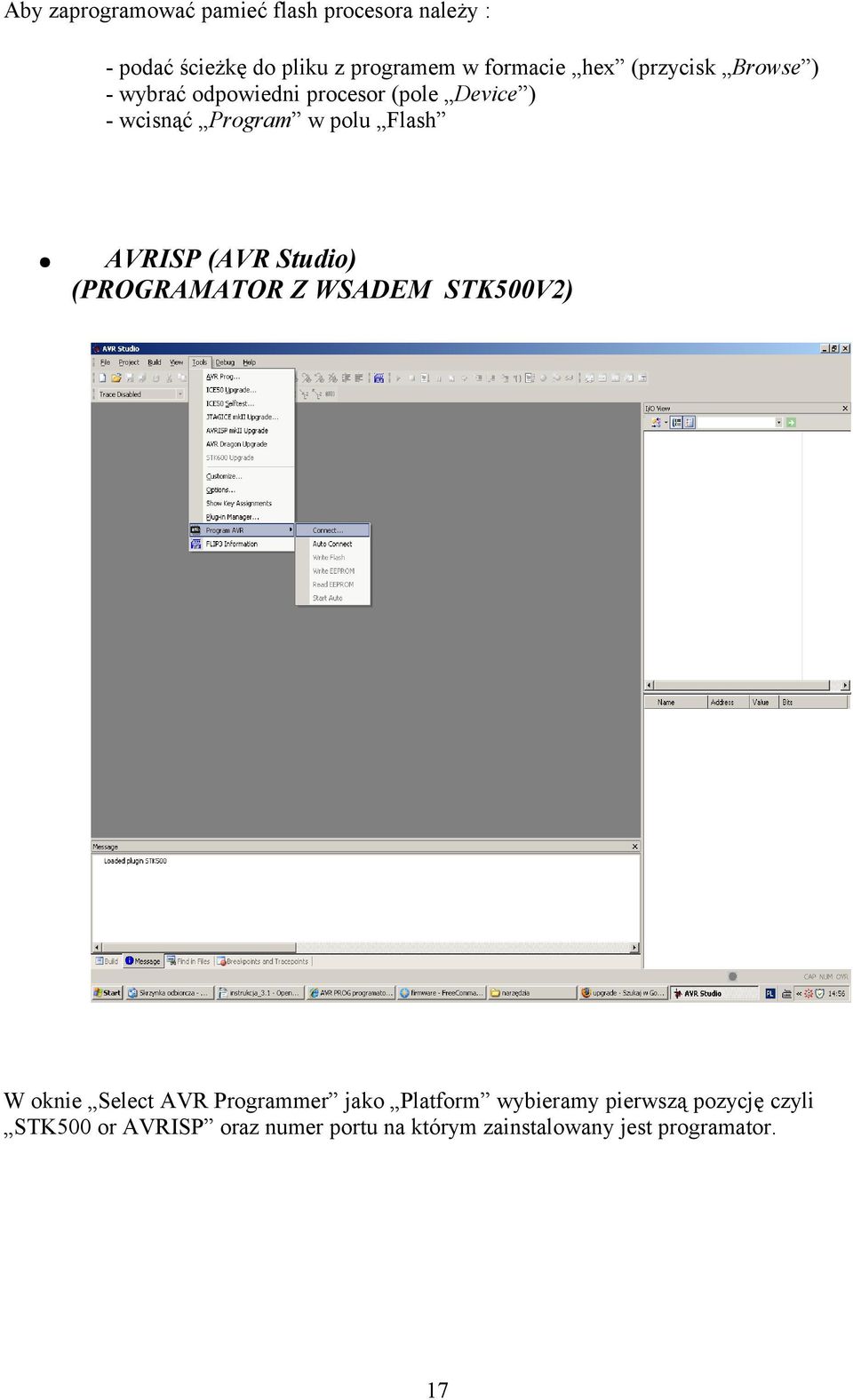 AVRISP (AVR Studio) (PROGRAMATOR Z WSADEM STK500V2) W oknie Select AVR Programmer jako Platform