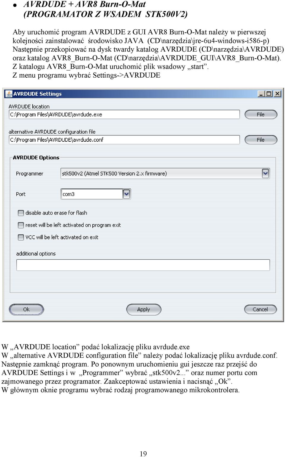 Z katalogu AVR8_Burn-O-Mat uruchomić plik wsadowy start. Z menu programu wybrać Settings->AVRDUDE W AVRDUDE location podać lokalizację pliku avrdude.
