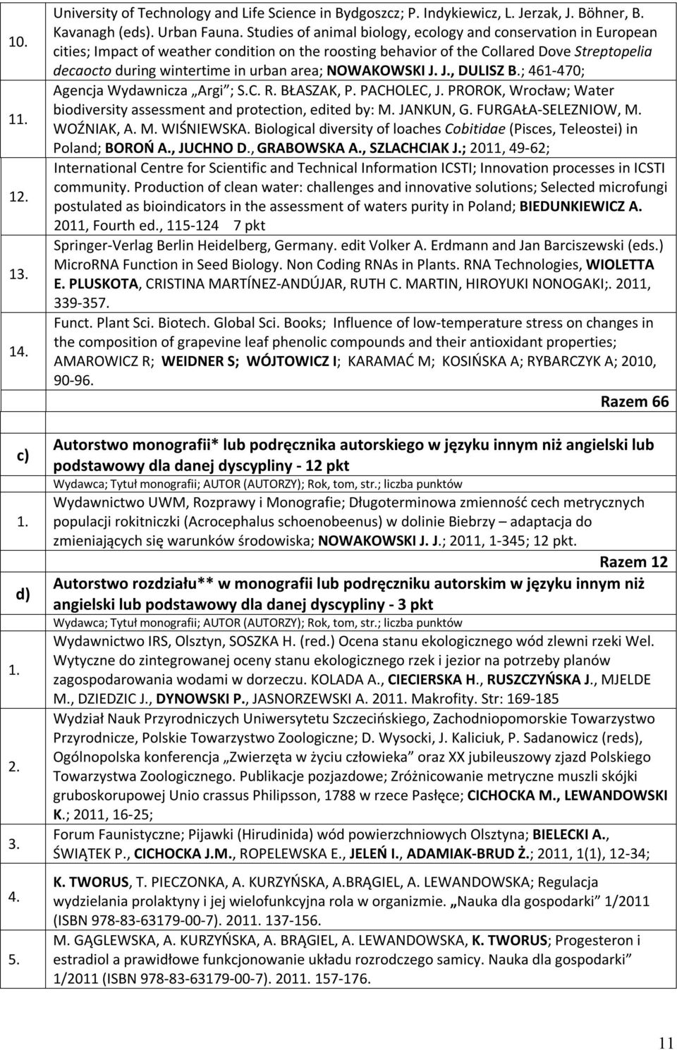 area; NOWAKOWSKI J. J., DULISZ B.; 41-470; Agencja Wydawnicza Argi ; S.C. R. BŁASZAK, P. PACHOLEC, J. PROROK, Wrocław; Water biodiversity assessment and protection, edited by: M. JANKUN, G.