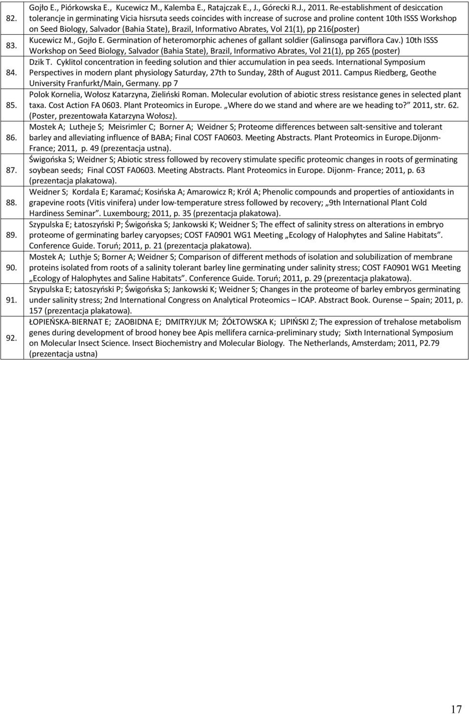 Brazil, Informativo Abrates, Vol 21(1), pp 21(poster) Kucewicz M., Gojło E. Germination of heteromorphic achenes of gallant soldier (Galinsoga parviflora Cav.