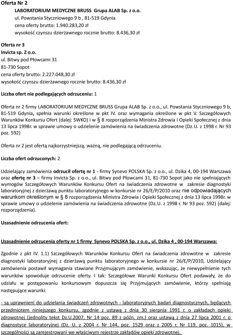 436,30 zł Liczba ofert nie podlegających odrzuceniu: 1 Oferta nr 2 firmy LABORATORIUM MEDYCZNE BRUSS Grupa ALAB Sp. z o.o., ul.